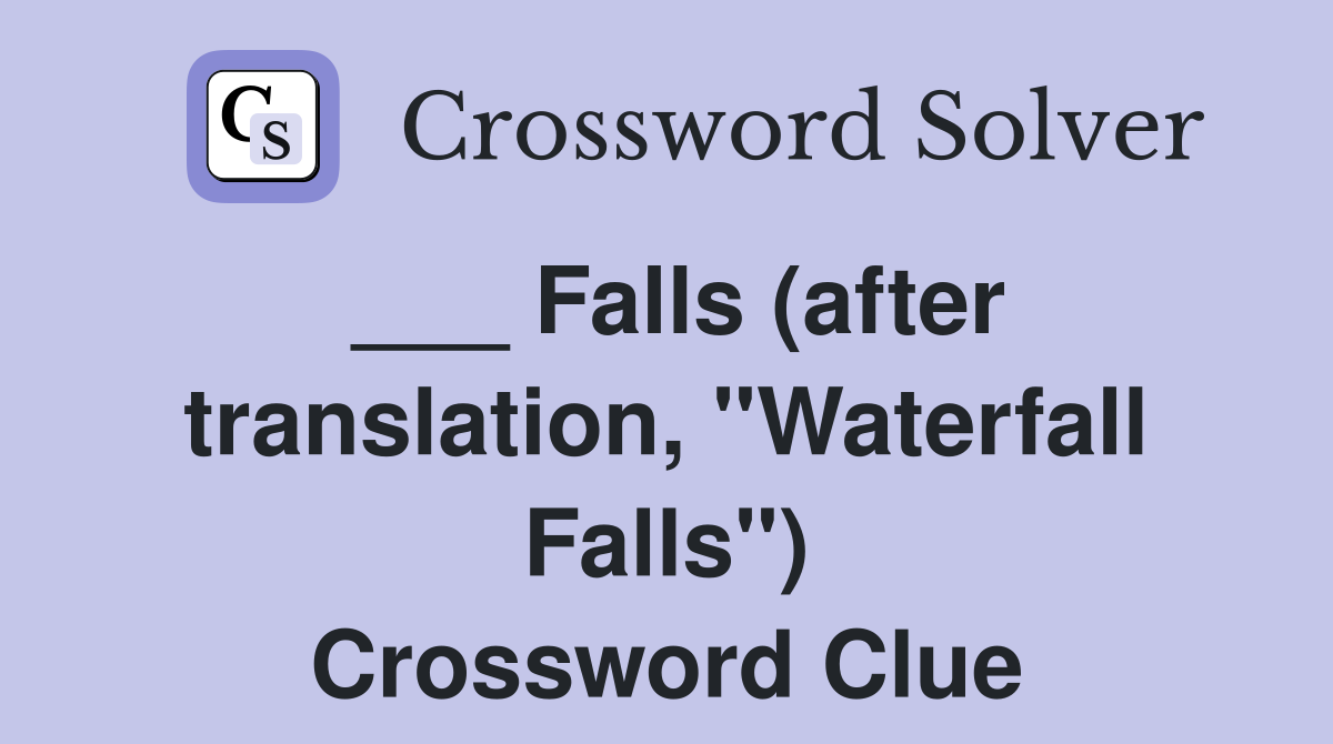 ___ Falls (after translation, "Waterfall Falls") Crossword Clue