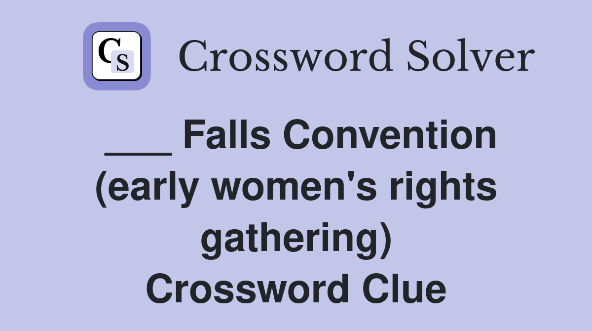 ___ Falls Convention (early women's rights gathering) Crossword Clue