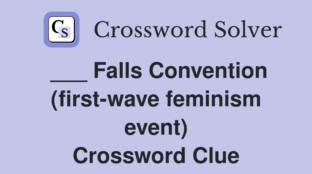 ___ Falls Convention (first-wave feminism event) Crossword Clue