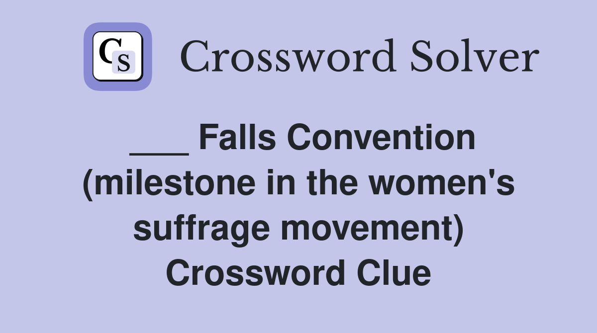 ___ Falls Convention (milestone in the women's suffrage movement) Crossword Clue