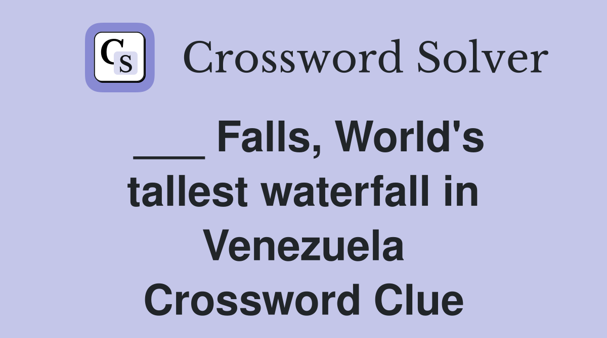 ___ Falls, World's tallest waterfall in Venezuela Crossword Clue