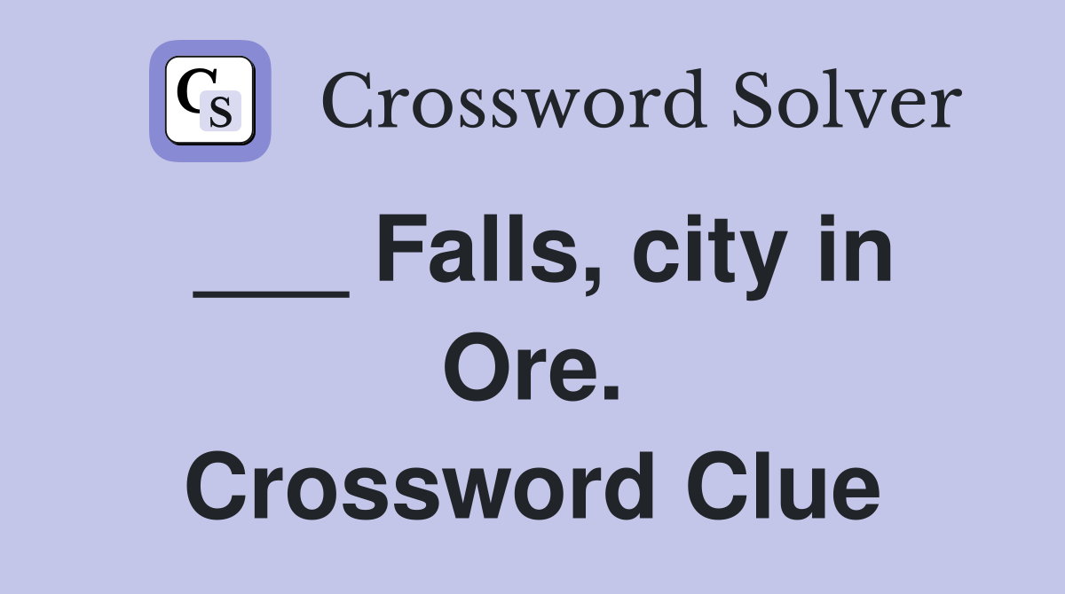 ___ Falls, city in Ore. Crossword Clue