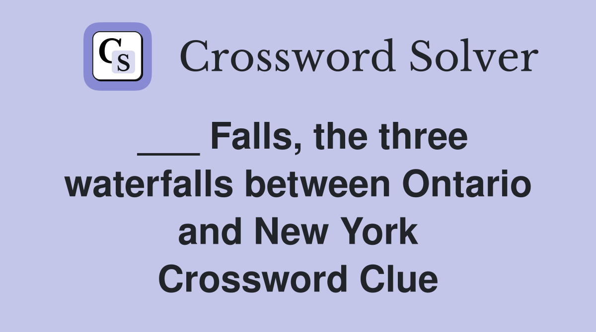 ___ Falls, the three waterfalls between Ontario and New York Crossword Clue