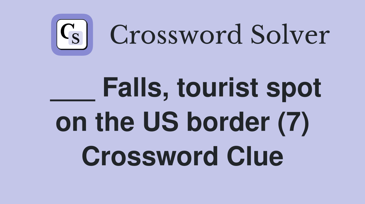 ___ Falls, tourist spot on the US border (7) Crossword Clue