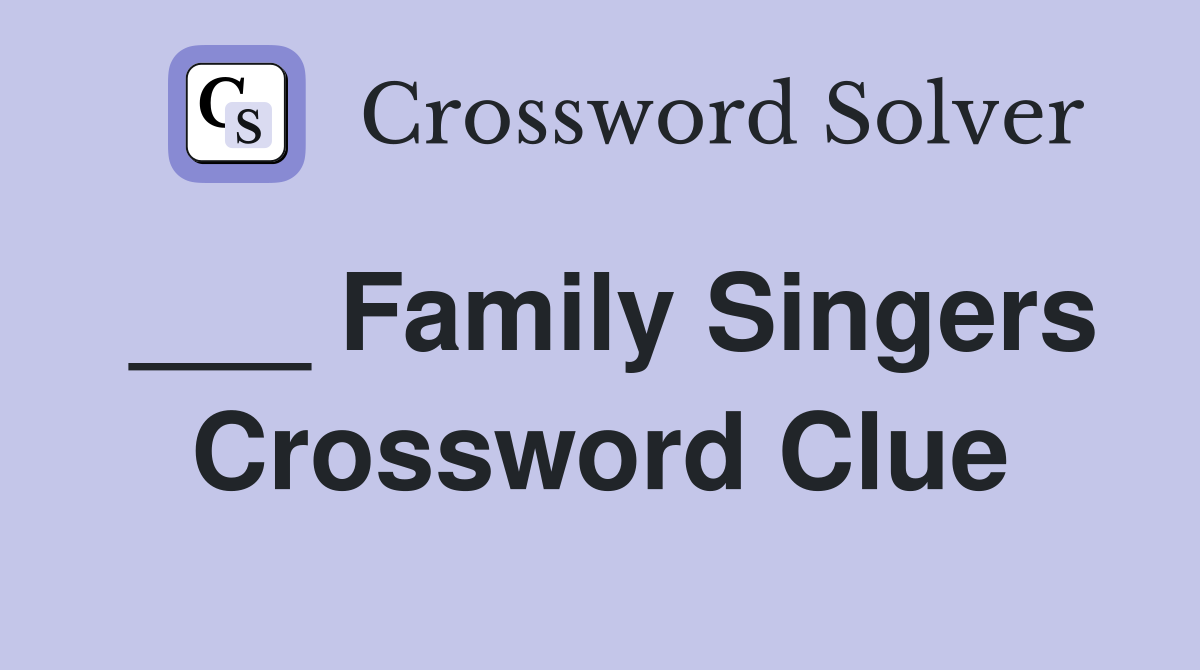 ___ Family Singers Crossword Clue
