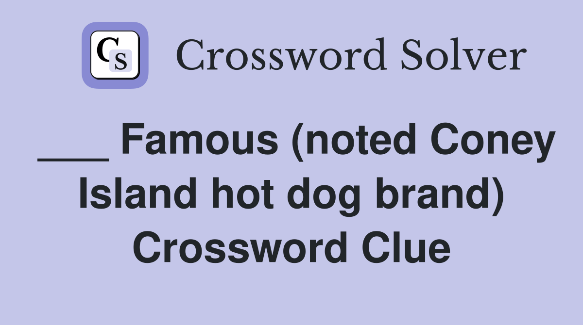 ___ Famous (noted Coney Island hot dog brand) Crossword Clue
