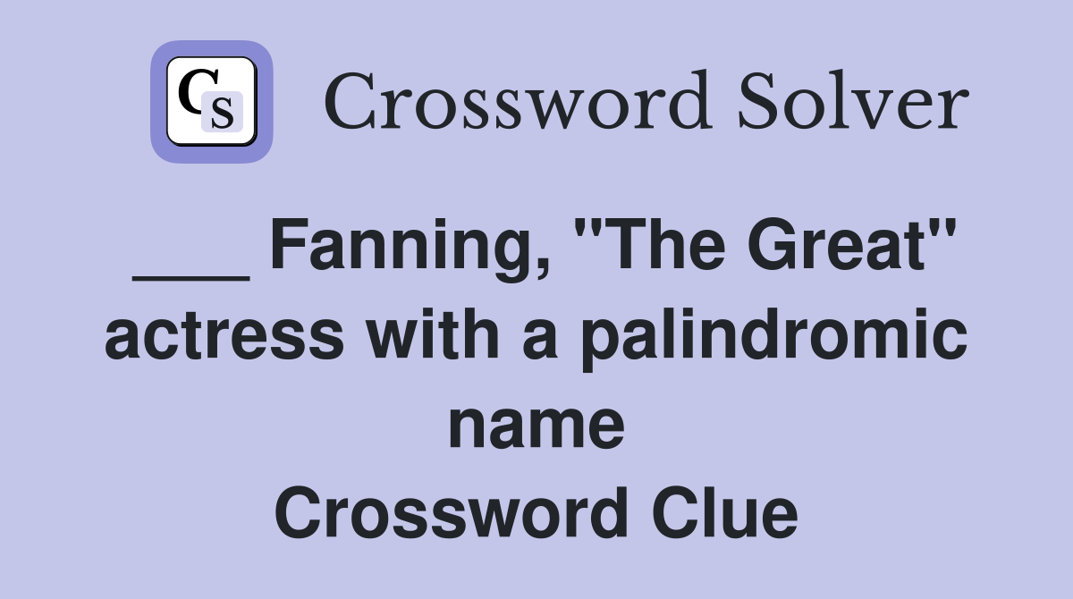 ___ Fanning, "The Great" actress with a palindromic name Crossword Clue