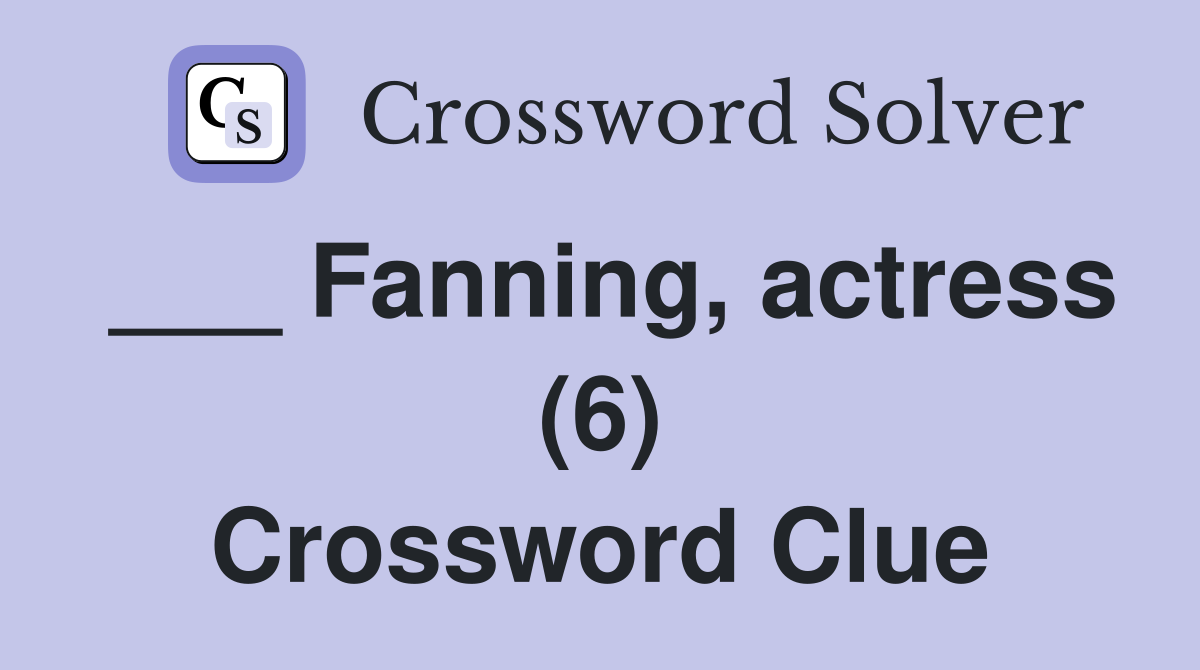 ___ Fanning, actress (6) Crossword Clue