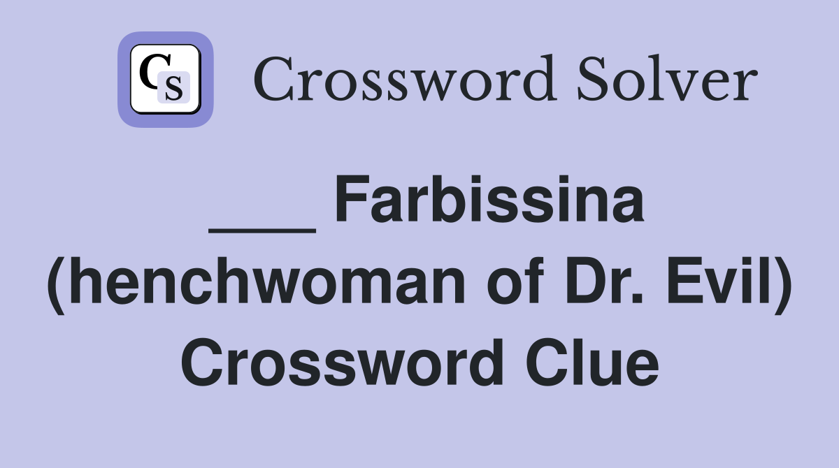 ___ Farbissina (henchwoman of Dr. Evil) Crossword Clue