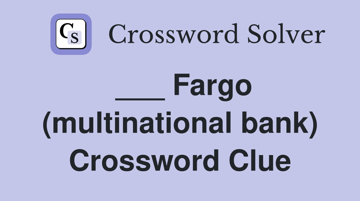 ___ Fargo (multinational bank) Crossword Clue