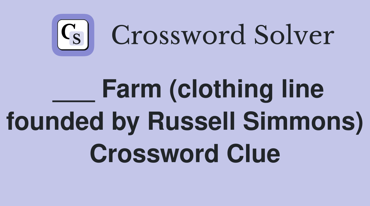___ Farm (clothing line founded by Russell Simmons) Crossword Clue