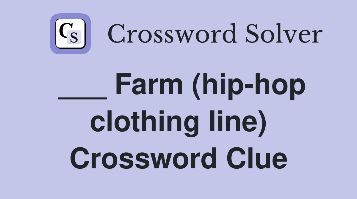 ___ Farm (hip-hop clothing line) Crossword Clue