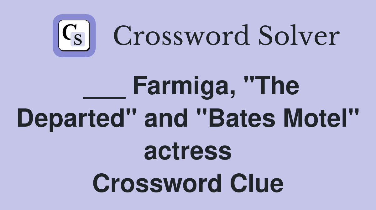 ___ Farmiga, "The Departed" and "Bates Motel" actress Crossword Clue