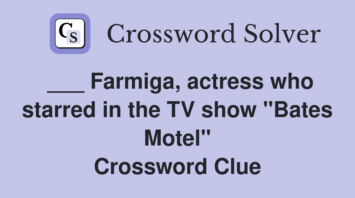 ___ Farmiga, actress who starred in the TV show "Bates Motel" Crossword Clue