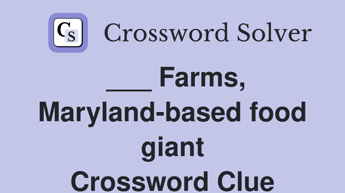 ___ Farms, Maryland-based food giant Crossword Clue