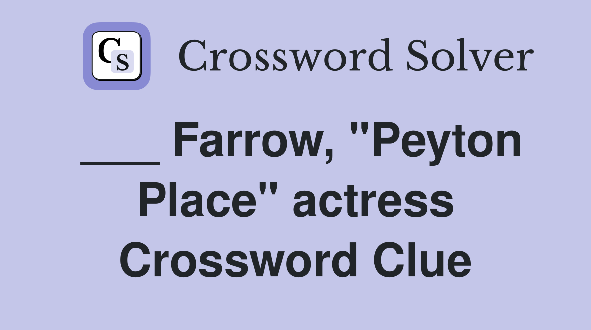 ___ Farrow, "Peyton Place" actress Crossword Clue