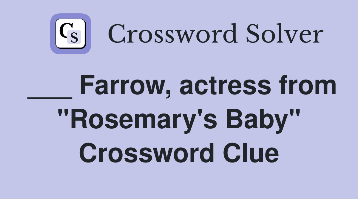 ___ Farrow, actress from "Rosemary's Baby" Crossword Clue