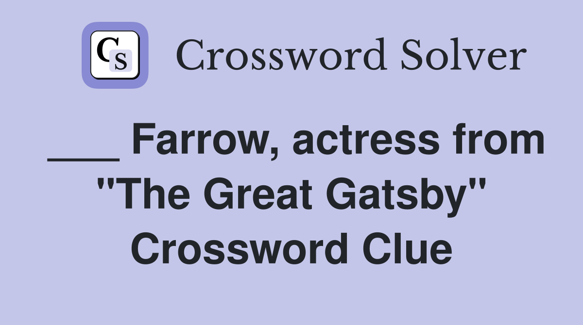 ___ Farrow, actress from "The Great Gatsby" Crossword Clue