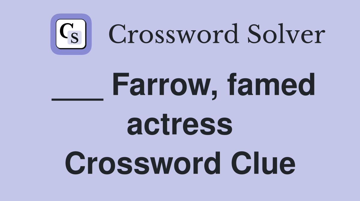 ___ Farrow, famed actress Crossword Clue