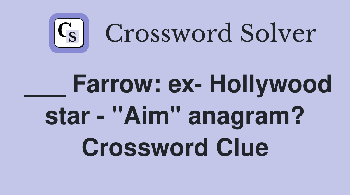 ___ Farrow: ex- Hollywood star - "Aim" anagram? Crossword Clue