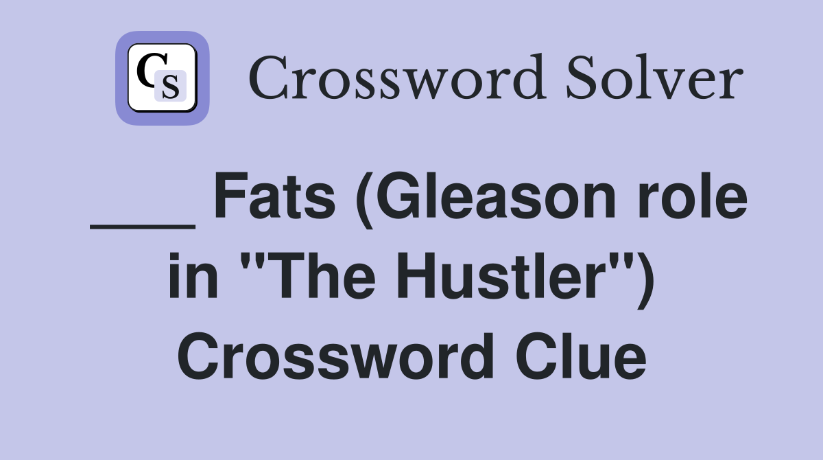 ___ Fats (Gleason role in "The Hustler") Crossword Clue