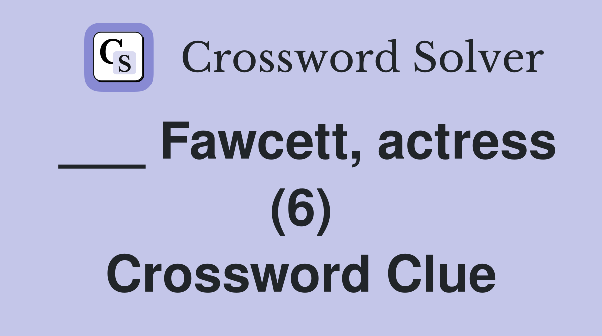 ___ Fawcett, actress (6) Crossword Clue