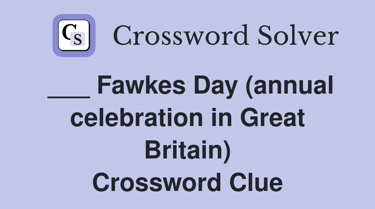 ___ Fawkes Day (annual celebration in Great Britain) Crossword Clue