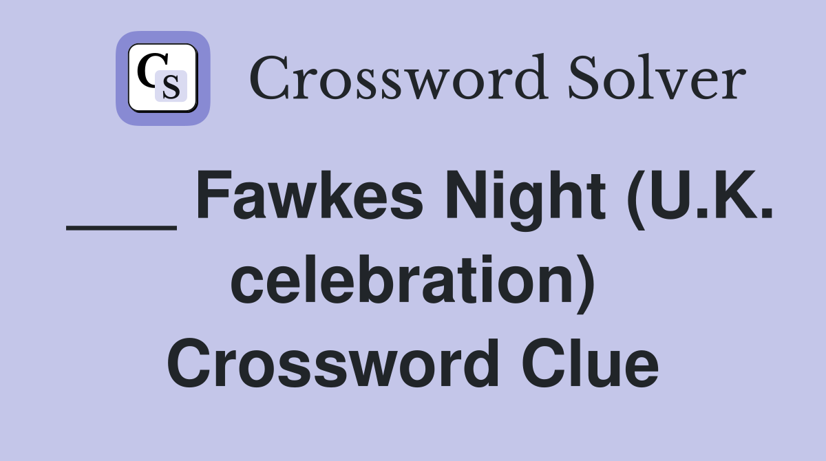 ___ Fawkes Night (U.K. celebration) Crossword Clue