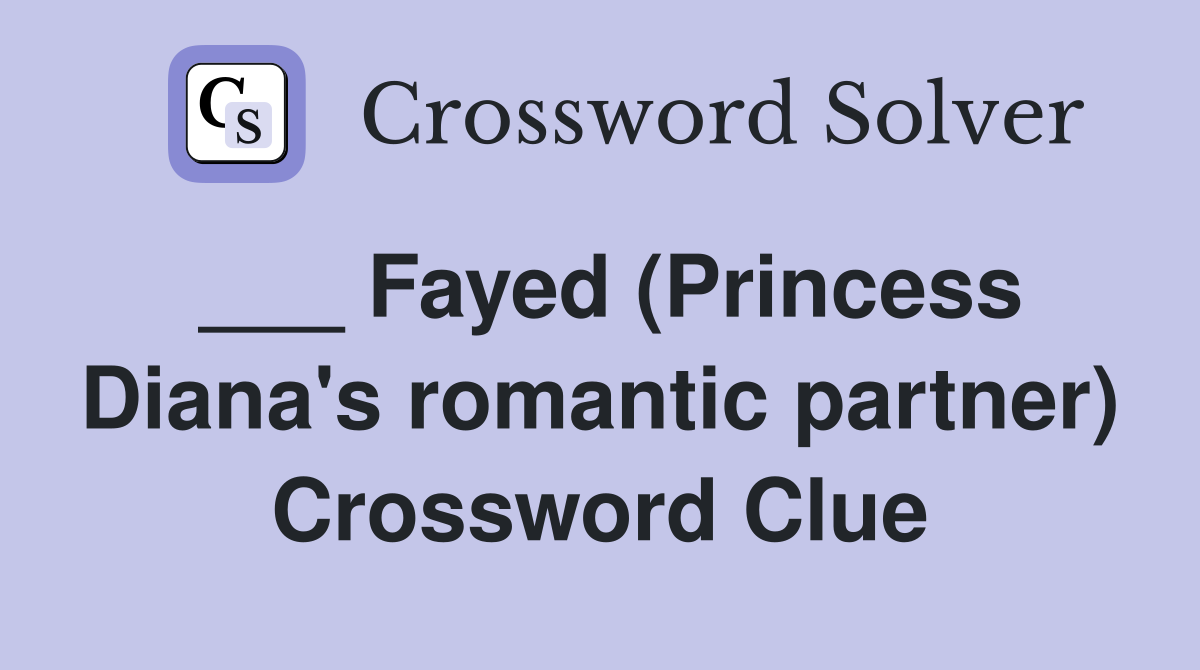 ___ Fayed (Princess Diana's romantic partner) Crossword Clue