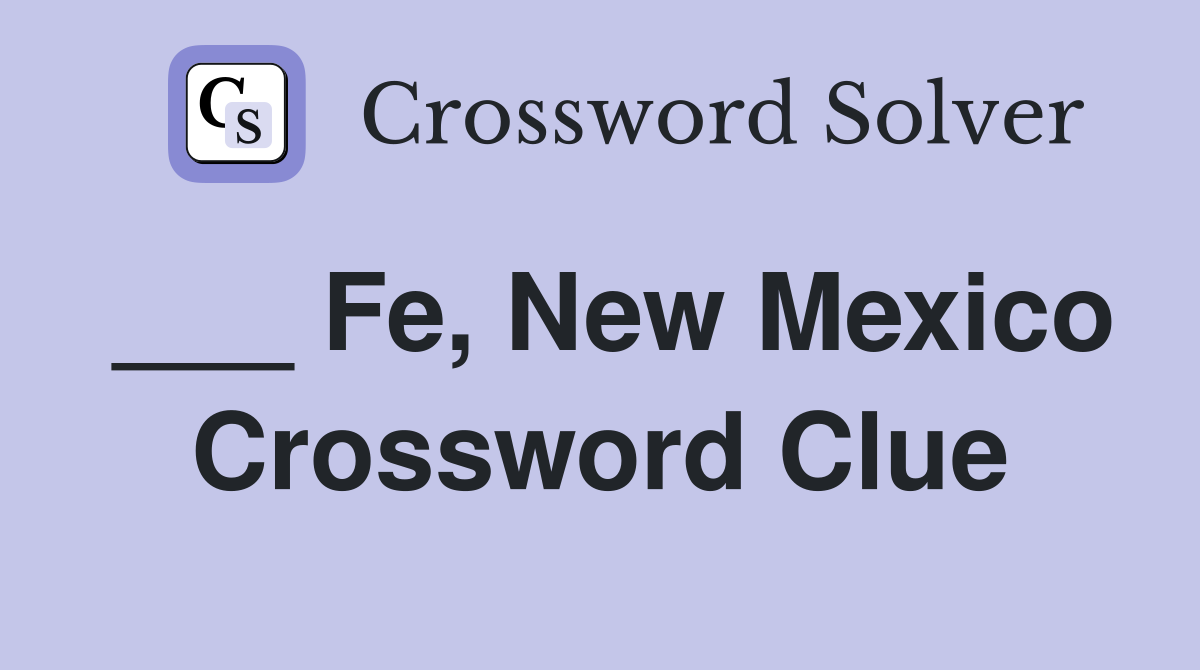 ___ Fe, New Mexico Crossword Clue