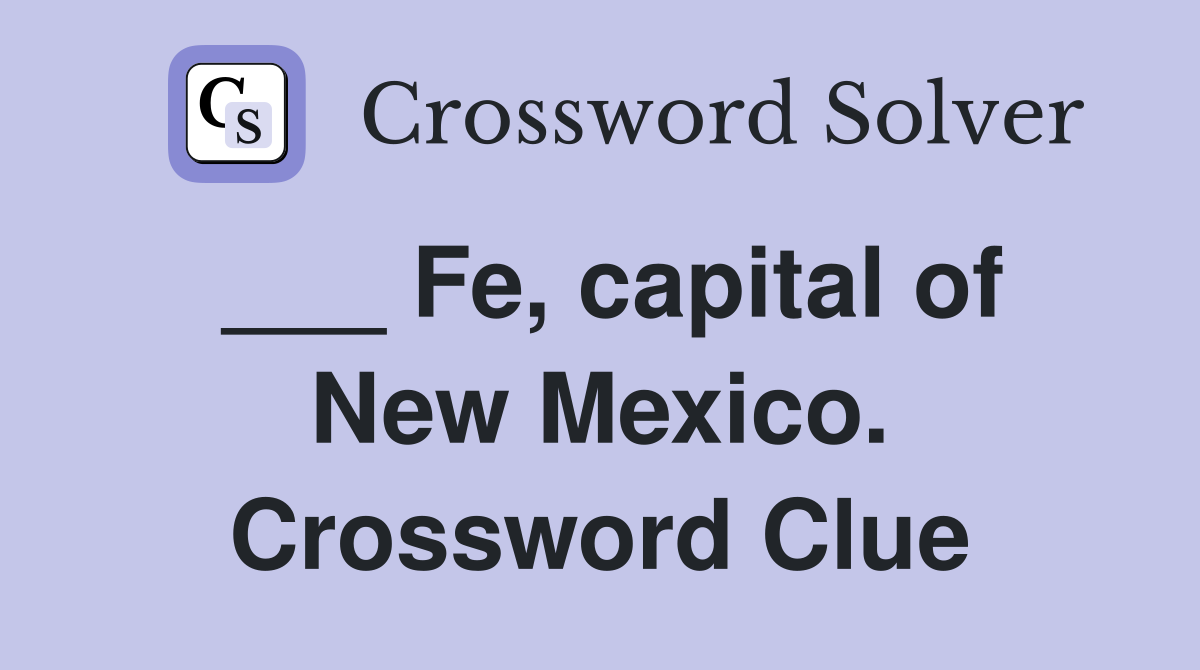 ___ Fe, capital of New Mexico. Crossword Clue