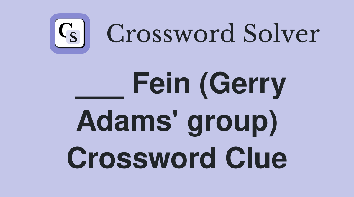 ___ Fein (Gerry Adams' group) Crossword Clue