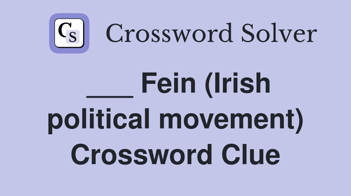 ___ Fein (Irish political movement) Crossword Clue