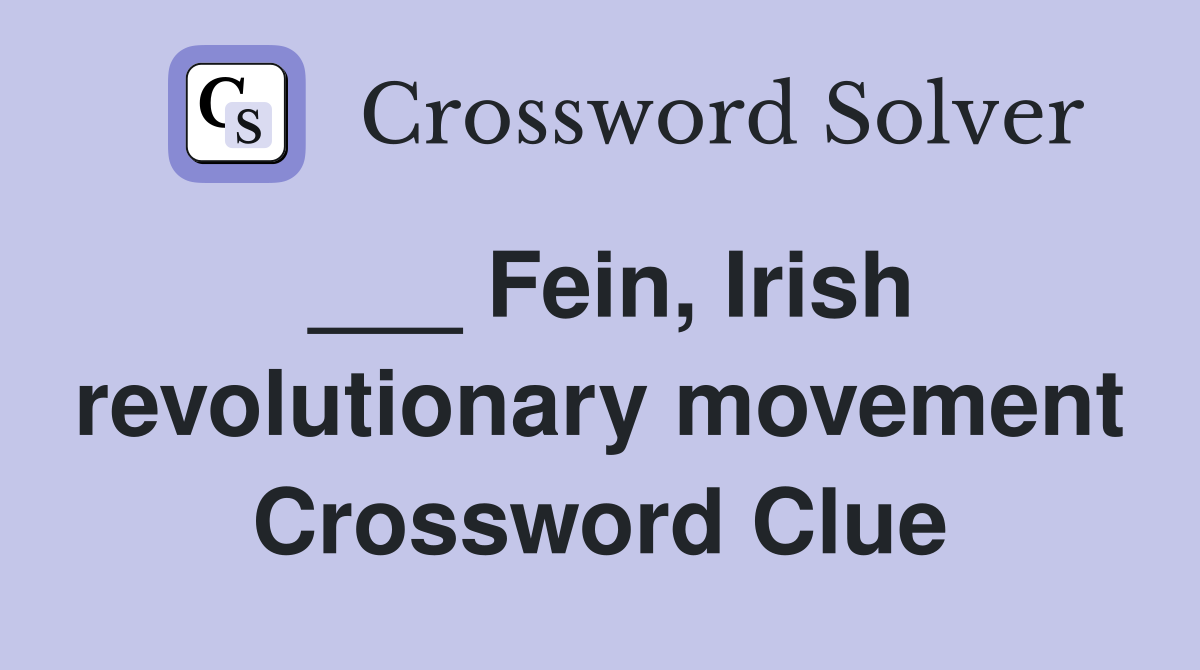 ___ Fein, Irish revolutionary movement Crossword Clue