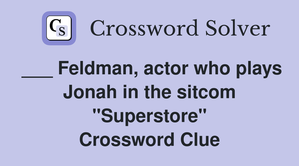 ___ Feldman, actor who plays Jonah in the sitcom "Superstore" Crossword Clue