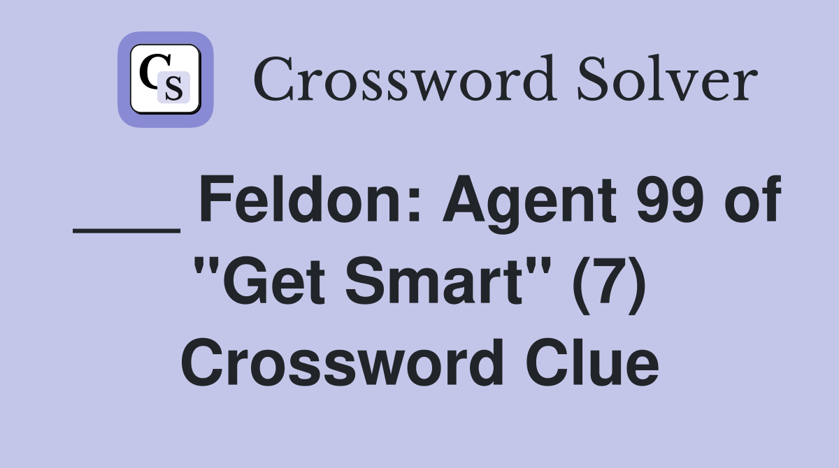 ___ Feldon: Agent 99 of "Get Smart" (7) Crossword Clue