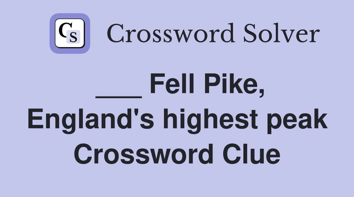 ___ Fell Pike, England's highest peak Crossword Clue