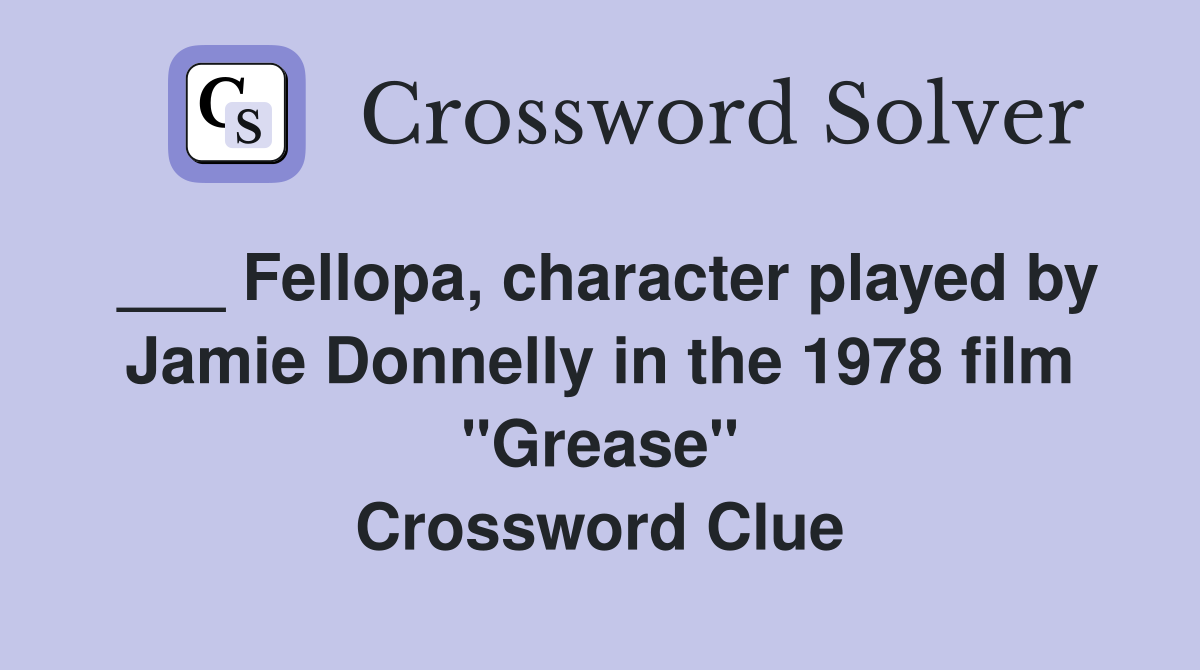 ___ Fellopa, character played by Jamie Donnelly in the 1978 film "Grease" Crossword Clue