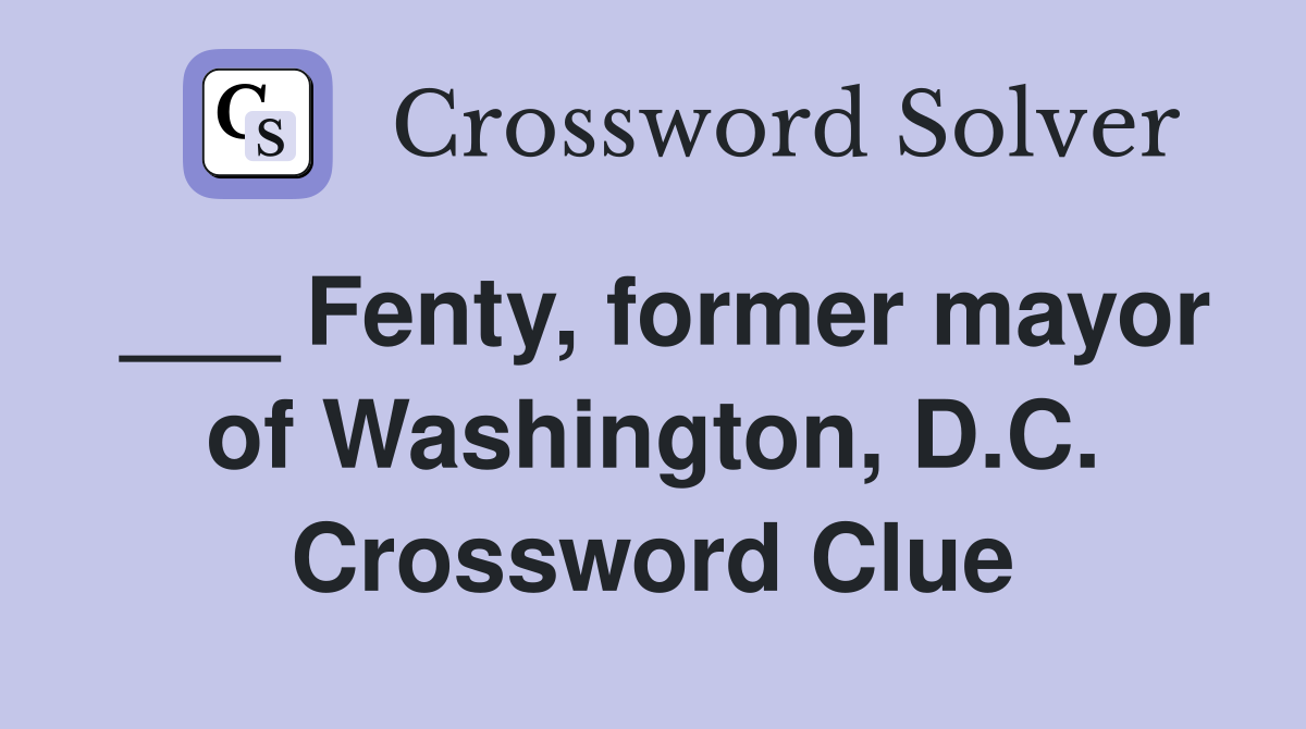 ___ Fenty, former mayor of Washington, D.C. Crossword Clue