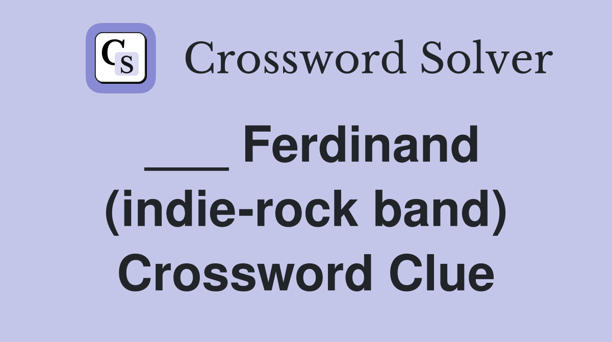 ___ Ferdinand (indie-rock band) Crossword Clue