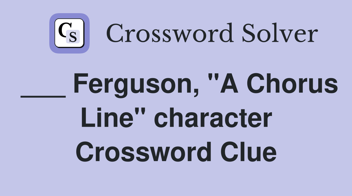 ___ Ferguson, "A Chorus Line" character Crossword Clue