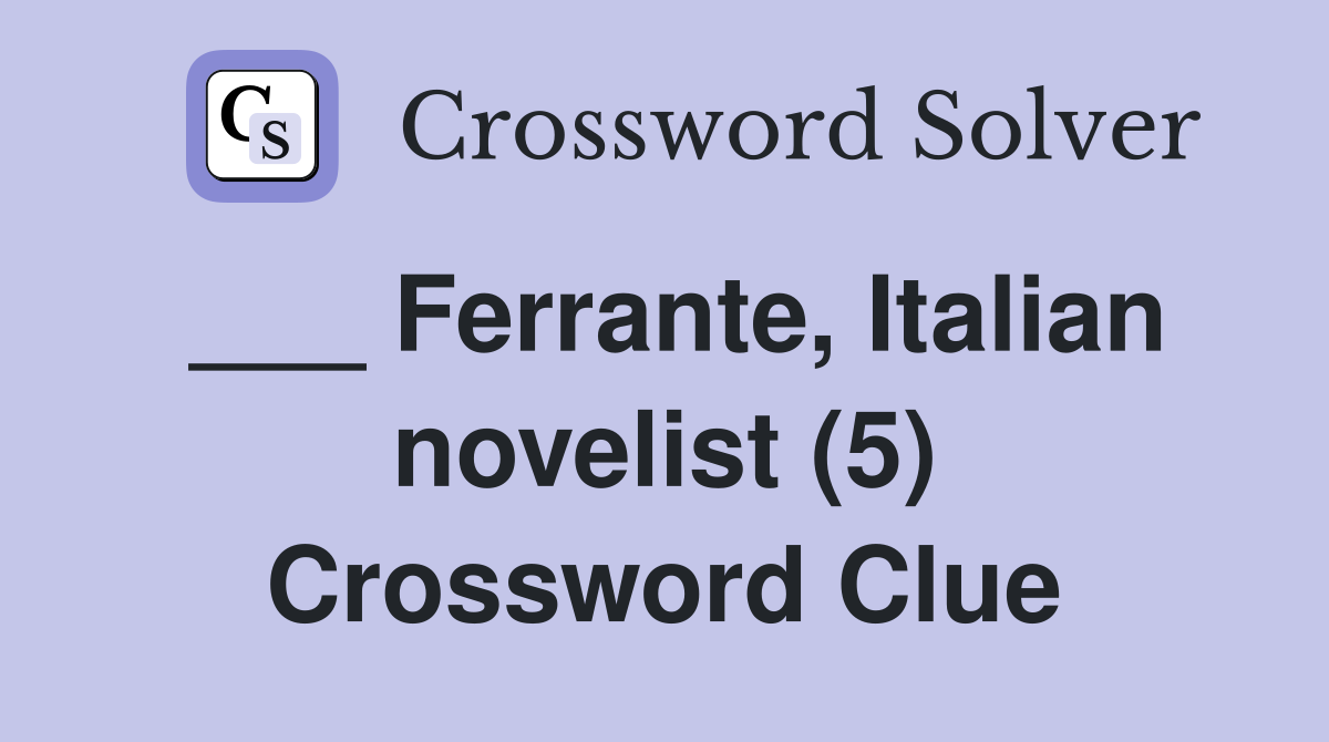 ___ Ferrante, Italian novelist (5) Crossword Clue