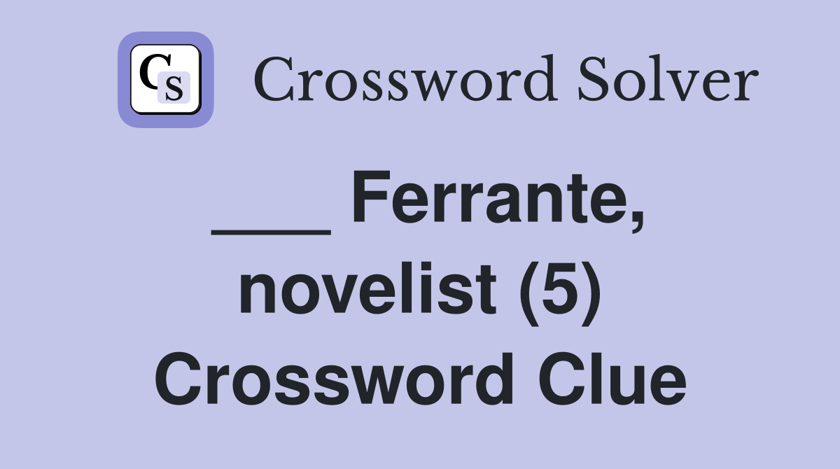 ___ Ferrante, novelist (5) Crossword Clue