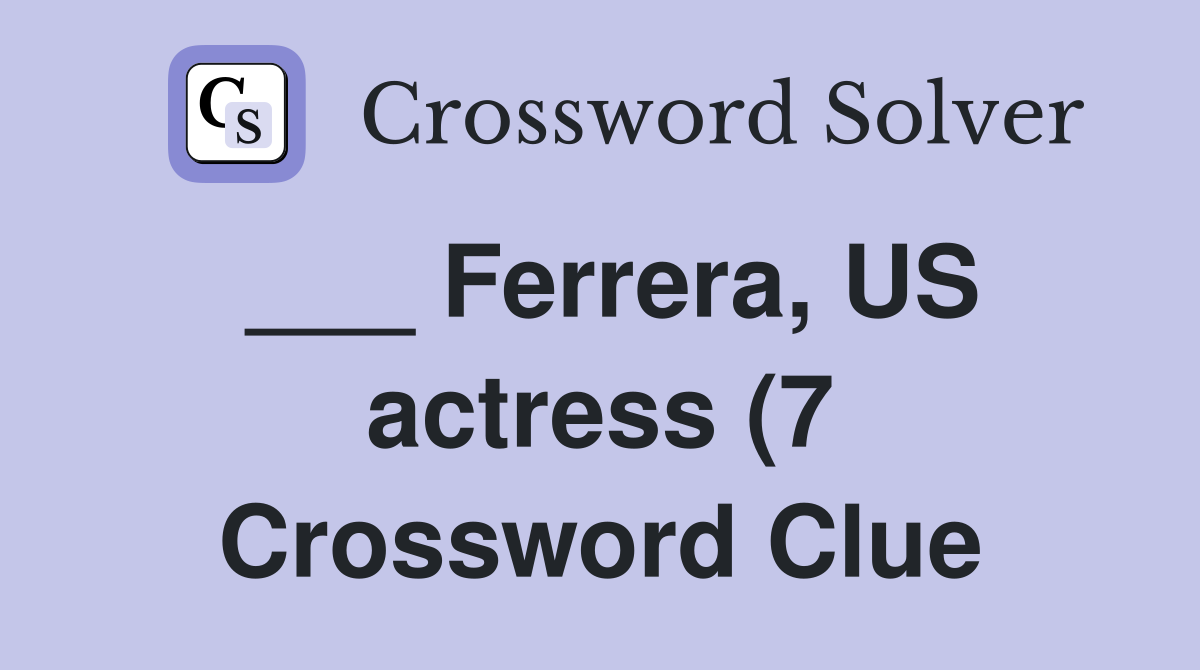 Ferrera US actress (7) Crossword Clue Answers Crossword Solver Ferrera US actress (7) Crossword Clue Answers Crossword Solver