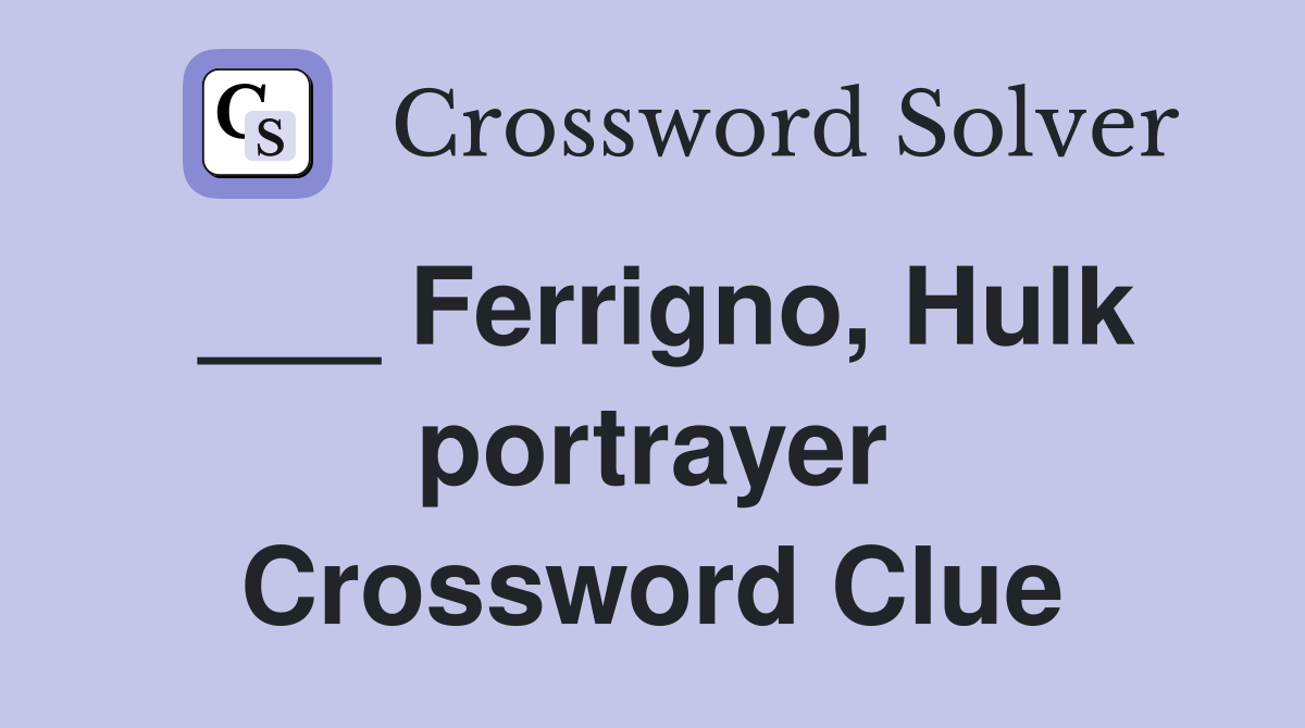 ___ Ferrigno, Hulk portrayer Crossword Clue