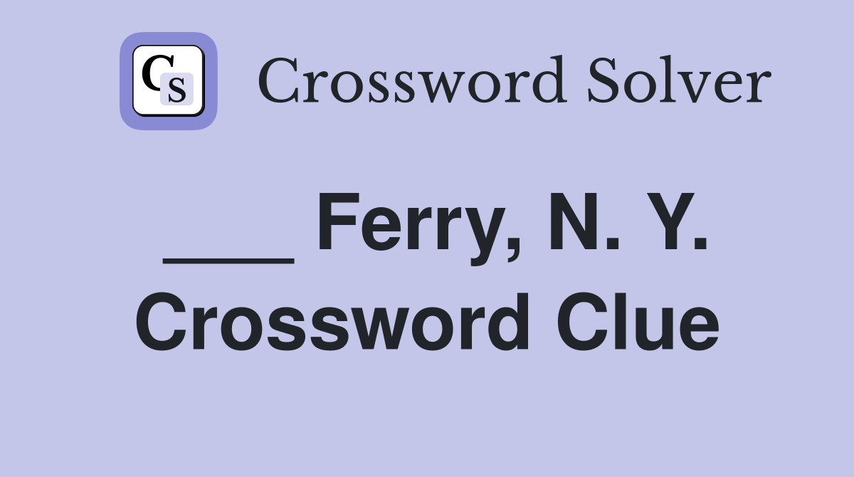 ___ Ferry, N. Y. Crossword Clue