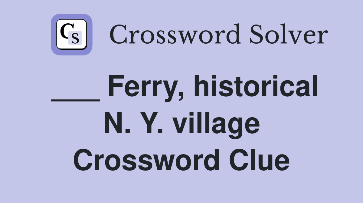 ___ Ferry, historical N. Y. village Crossword Clue