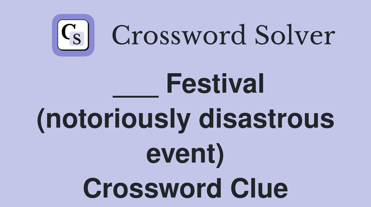 ___ Festival (notoriously disastrous event) Crossword Clue