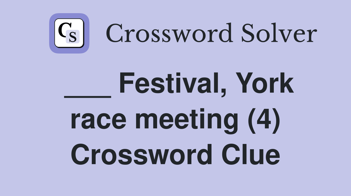 ___ Festival, York race meeting (4) Crossword Clue