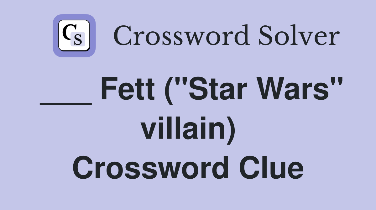 ___ Fett ("Star Wars" villain) Crossword Clue